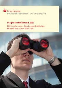 S F inanzgruppe Deutscher ­Sparkassen- und Giroverband Diagnose Mittelstand 2010 Blick nach vorn – Sparkassen begleiten