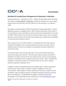 Press Release EtherNet/IP Includes Power Management for Equipment in Operation Nuremberg, Germany — November 25, 2014 — ODVA announced today that the November 2014 edition of The EtherNet/IP™ Specification provides