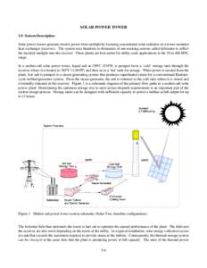 SOLAR POWER TOWER 1.0 System Description Solar power towers generate electric power from sunlight by focusing concentrated solar radiation on a tower-mounted heat exchanger (receiver). The system uses hundreds to thousan