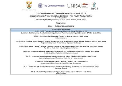 2nd Commonwealth Conference on Youth Work 2016 Engaging Young People in Nation Building – The Youth Worker’s Role 8-10 March 2016 Theo Van Wyk Building, University of South Africa, Pretoria, South Africa  Programme