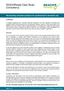 REACHReady Case Study: Consultancy Re-branding chemical products for professional & domestic use Challenge A company supplying floor coverings, bathroom equipment and other specialist furnishings also
