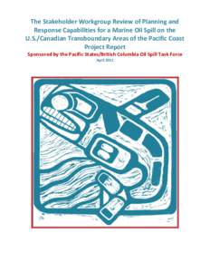 The Stakeholder Workgroup Review of Planning and Response Capabilities for a Marine Oil Spill on the U.S./Canadian Transboundary Areas of the Pacific Coast Project Report Sponsored by the Pacific States/British Columbia 