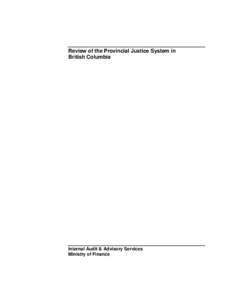 Review of the Provincial Justice System in British Columbia Internal Audit & Advisory Services Ministry of Finance