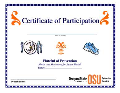 Certificate of Participation Name of Attendee Plateful of Prevention Meals and Movement for Better Health Dates:___________________________
