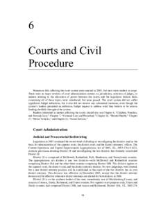 6 Courts and Civil Procedure Numerous bills affecting the court system were enacted in 2005, but most were modest in scope. There were no major rewrites of court administration statutes on jurisdiction, selection of judg