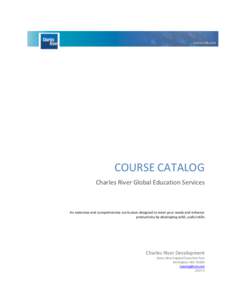 COURSE CATALOG Charles River Global Education Services An extensive and comprehensive curriculum designed to meet your needs and enhance productivity by developing solid, useful skills