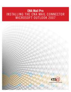 ENA Mail Pro Insta l ling t he ENA M ail Con nector Microsof t Ou t look 2007 ENA Mail Pro Installing the ENA Mail Connector