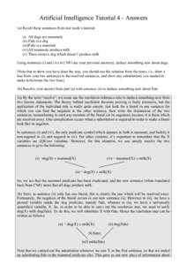 Artificial Intelligence Tutorial 4 - Answers 1a) Recall these sentences from last week’s tutorial: (i) All dogs are mammals (ii) Fido is a dog (iii)Fido is a mammal (iv) All mammals produce milk