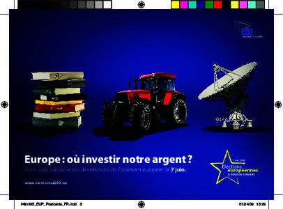Europe : où investir notre argent ? Votre vote, utilisez-le lors des élections du Parlement européen le 7 juin. www.elections2009.eu 148x105_EUP_Postcards_FR.indd 3