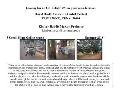 Looking for a PUBH elective? For your consideration: Rural Health Issues in a Global Context PUBH, CRN #: 50601 Kimber Haddix McKay, Professor  3 Credit Hour Online course