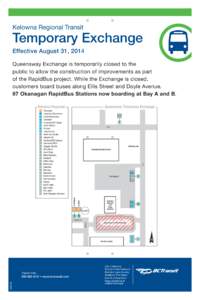 Kelowna Regional Transit  Temporary Exchange Effective August 31, 2014 Queensway Exchange is temporarily closed to the public to allow the construction of improvements as part