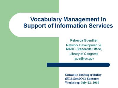 Vocabulary Management in Support of Information Services Rebecca Guenther Network Development & MARC Standards Office, Library of Congress