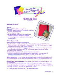 Quick Zip Bag  1­2 Hours  What will you learn?  How to:  Pre­wash fabrics before using them  Zig­zag or serger finish seam allowances to prevent 