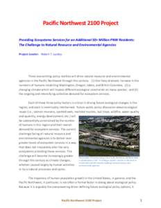 Pacific Northwest 2100 Project Providing Ecosystems Services for an Additional 50+ Million PNW Residents: The Challenge to Natural Resource and Environmental Agencies Project Leader: Robert T. Lackey  Three overarching p