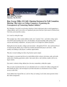 Press Office: [removed]Thursday, May 08, 2014 Rep. George Miller (D-Calif.) Opening Statement for Full Committee Hearing “Big Labor on College Campuses: Examining the Consequences of Unionizing Student Athletes”
