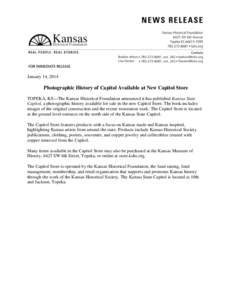 January 14, 2014  Photographic History of Capitol Available at New Capitol Store TOPEKA, KS—The Kansas Historical Foundation announced it has published Kansas State Capitol, a photographic history available for sale in