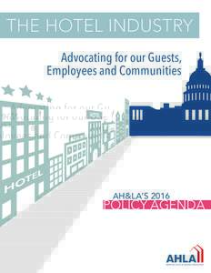 THE HOTEL INDUSTRY Advocating for our Guests, Employees and Communities AH&LA’S 2016