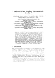 Improved On-line Broadcast Scheduling with Deadlines? Feifeng Zheng1 , Stanley P. Y. Fung2 , Wun-Tat Chan3 , Francis Y. L. Chin3 , Chung Keung Poon4 , and Prudence W. H. Wong5 1