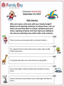 Celebrate Family Day September 22, 2014 Silly Stories Why not create a silly story with your family tonight? Below are 10 opening sentences to choose from. Just cut