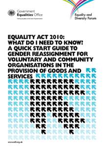 EQUALITY ACT 2010: WHAT DO I NEED TO KNOW? A QUICK START GUIDE TO GENDER REASSIGNMENT FOR VOLUNTARY AND COMMUNITY ORGANISATIONS IN THE