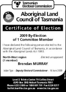 Aboriginal Land Council of Tasmania Certificate of Election 2009 By-Election of 1 Committee Member I have declared the following person elected to the