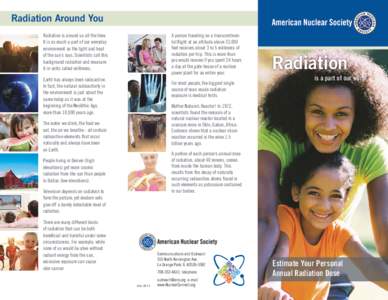 Radiation Around You Radiation is around us all the time. It is as much a part of our everyday environment as the light and heat of the sun’s rays. Scientists call this background radiation and measure