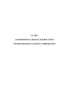 FY 2013 CONGRESSIONAL BUDGET JUSTIFICATION PENSION BENEFIT GUARANTY CORPORATION PENSION BENEFIT GUARANTY CORPORATION