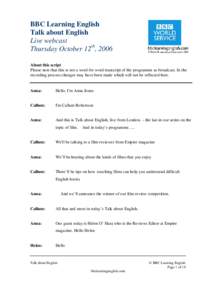 BBC Learning English Talk about English Live webcast Thursday October 12th, 2006 About this script Please note that this is not a word for word transcript of the programme as broadcast. In the