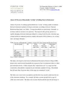 For Immediate Release on June 6, 2006 Contact: Andrew Eschtruth[removed]or [removed] Almost 45 Percent of Households “At Risk” of Falling Short in Retirement