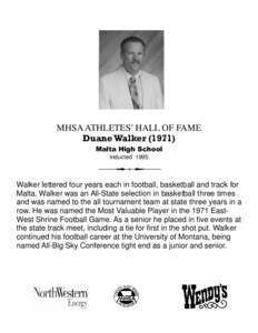 MHSA ATHLETES’ HALL OF FAME Duane Walker[removed]Malta High School Inducted[removed]Walker lettered four years each in football, basketball and track for