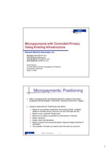 Micropayments with Controlled Privacy Using Existing Infrastructure Network Manifold Associates, Inc. Ed Gerck ([removed]) Larry Suto ([removed] Thomas Blood ([removed])