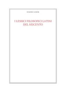 eugenio canone  I LESSICI FILOSOFICI LATINI DEL SEICENTO  Abituati a collegare nel nostro lavoro terminologia e lessicografia filosofica in una prospettiva di storia delle idee, accade a volte di perdere di