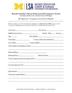 Ronald and Eileen Weiser Professional Development Awards For Study and Research at the University of Michigan 2017 Application – For applicants from the Slovak Republic Please complete and submit the following applicat