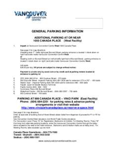 GENERAL PARKING INFORMATION ADDITIONAL PARKING AT OR NEAR 1055 CANADA PLACE (West Facility) 1.  Impark at Vancouver Convention Centre West 1055 Canada Place