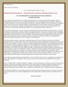 The White House Office of the Press Secretary[removed]For Immediate Release October 31, [removed]Presidential Proclamation -- National Native American Heritage Month, 2013 BY THE PRESIDENT OF THE UNITED STATES OF AME