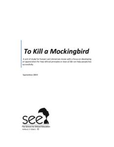 To Kill a Mockingbird A unit of study for Harper Lee’s American classic with a focus on developing an appreciation for how ethical principles or laws of life can help people live successfully.  September 2009
