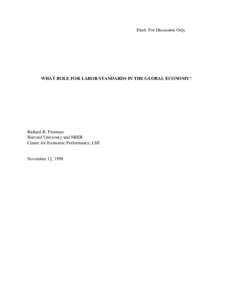 Draft: For Discussion Only  WHAT ROLE FOR LABOR STANDARDS IN THE GLOBAL ECONOMY? Richard B. Freeman Harvard University and NBER