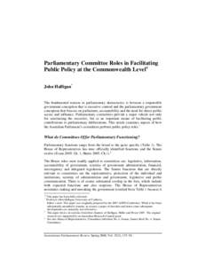 Parliamentary Committee Roles in Facilitating Public Policy at the Commonwealth Level# John Halligan* The fundamental tension in parliamentary democracies is between a responsible government conception that is executive 