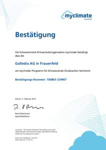 Bestätigung Die Schweizerische Klimaschutzorganisation myclimate bestätigt, dass die Galledia AG in Frauenfeld am myclimate-Programm für klimaneutrale Drucksachen teilnimmt.