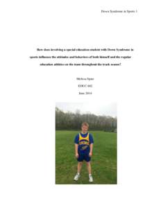 Down Syndrome in Sports 1  How does involving a special education student with Down Syndrome in sports influence the attitudes and behaviors of both himself and the regular education athletes on the team throughout the t