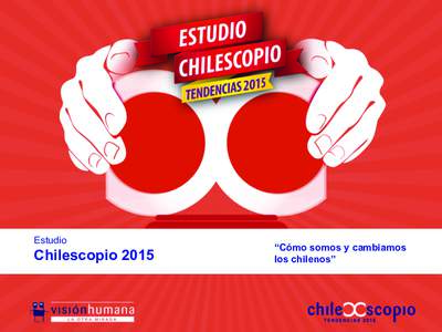 Estudio  Chilescopio 2015 “Cómo somos y cambiamos los chilenos”