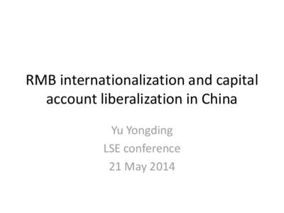 RMB internationalization and capital account liberalization in China Yu Yongding LSE conference 21 May 2014