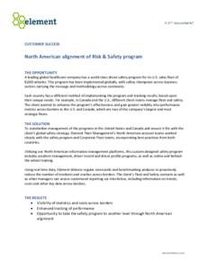 CUSTOMER SUCCESS  North American alignment of Risk & Safety program THE OPPORTUNITY A leading global healthcare company has a world-class driver safety program for its U.S. sales fleet of 8,000 vehicles. This program has