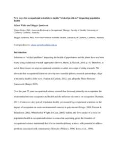 New ways for occupational scientists to tackle “wicked problems” impacting population health Alison Wicks and Maggie Jamieson Alison Wicks, PhD, Associate Professor in Occupational Therapy, Faculty of Health, Univers