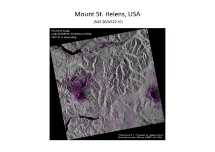 Mount	
  St.	
  Helens,	
  USA	
   (N46 20/W122 10)	
 PALSAR image Date:, Path/Row:FBD 34.3, Ascending