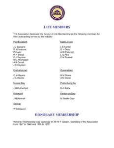LIFE MEMBERS The Association bestowed the honour of Life Membership on the following members for their outstanding service to the Industry: Port Elizabeth  East London