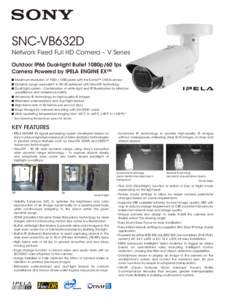 SNC-VB632D  Network Fixed Full HD Camera – V Series Outdoor IP66 Dual-light Bullet 1080p/60 fps Camera Powered by IPELA ENGINE EX™ n	Maximum resolution of 1920 x 1080 pixels with the Exmor™ CMOS sensor