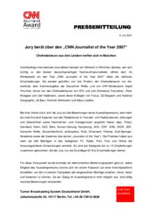 9. JuliJury berät über den „CNN Journalist of the Year 2007“ Chefredakteure aus drei Ländern treffen sich in München  Hochkarätige internationale Journalisten beraten am Mittwoch in München darüber, wer