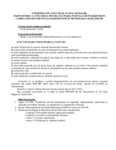 CONDIŢIILE DE CONCURS ŞI ACTELE NECESARE PARTICIPĂRII LA CONCURSUL PENTRU OCUPAREA POSTULUI DE ÎNGRIJITOR ÎN CADRUL DEPARTAMENTULUI RADIOIZOTOPI ŞI METROLOGIA RADIAŢIILOR Cerinţe pentru ocuparea postului: - Studi