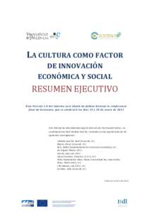 LA CULTURA COMO FACTOR DE INNOVACIÓN ECONÓMICA Y SOCIAL RESUMEN EJECUTIVO Est a V e rsi ón 1 .0 d el in f orm e s er á o bj et o d e d e ba t e du r an t e l a c on f e ren c i a